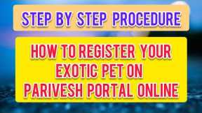 How to register your Exotic Pets on Parivesh Portal || Step by step Explained