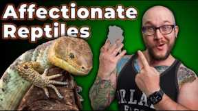 THE MOST AFFECTIONATE REPTILES! Reptiles That Love You Back!