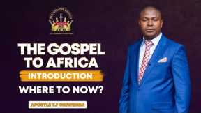 The Gospel to Africa; Introduction: Where to Now? | Africa Regional Service | Apostle T.F Chiwenga