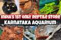 India's 1st Reptile Store | Karnataka 