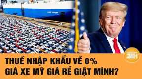 Thuế nhập khẩu về 0%, giá xe Mỹ giá rẻ giật mình