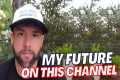 The Future Of This Channel.. (I Am